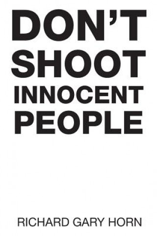 Könyv Don't Shoot Innocent People Richard Gary Horn