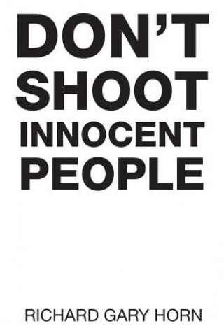 Kniha Don't Shoot Innocent People Richard Gary Horn