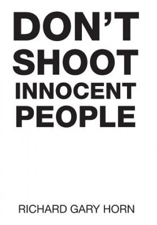 Buch Don't Shoot Innocent People Richard Gary Horn