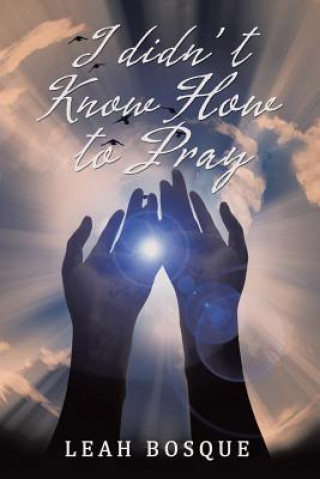 Kniha I didn't Know How to Pray ORALIA MORENO