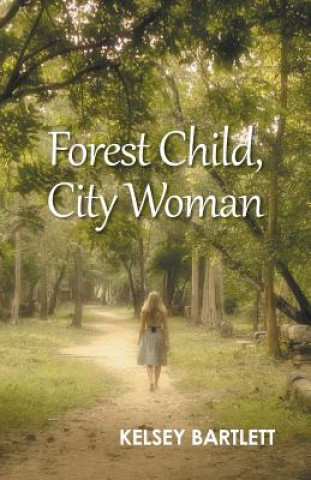 Kniha Forest Child, City Woman Kelsey Bartlett