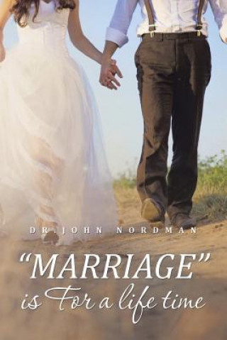 Knjiga MARRIAGE is For a life time DR. JOHN NORDMAN