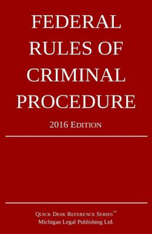 Könyv Federal Rules of Criminal Procedure; 2016 Edition Michigan Legal Publishing Ltd