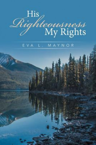 Könyv His Righteousness My Rights Eva L. Maynor