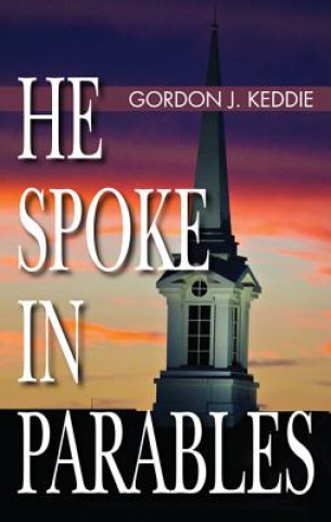 Книга He Spoke in Parables Gordon J. Keddie