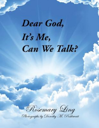 Kniha Dear God, It's Me, Can We Talk? Rosemary Ling