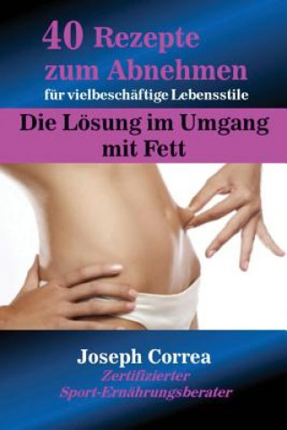 Kniha 40 Rezepte zum Abnehmen fur vielbeschaftige Lebensstile Joseph Correa