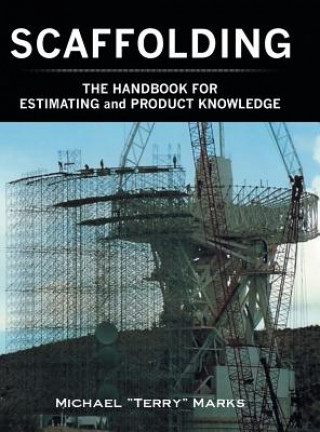 Carte SCAFFOLDING - THE HANDBOOK FOR ESTIMATING and PRODUCT KNOWLEDGE Michael "Terry" Marks