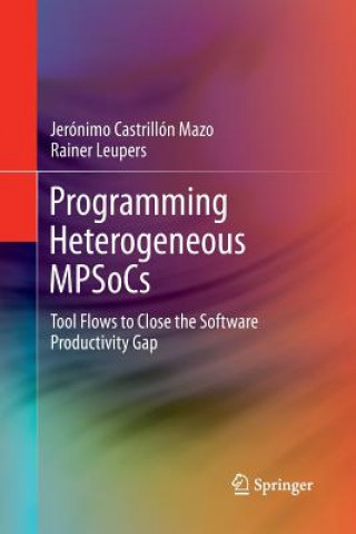 Kniha Programming Heterogeneous MPSoCs Jeronimo Castrillon Mazo