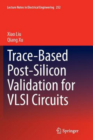 Książka Trace-Based Post-Silicon Validation for VLSI Circuits Xiao Liu