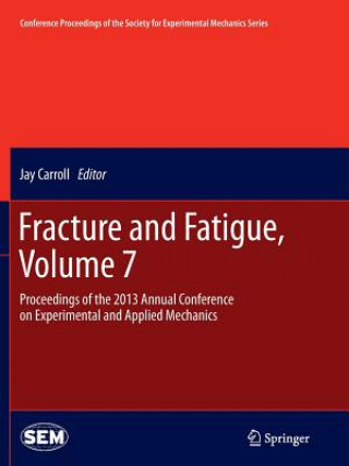 Könyv Fracture and Fatigue, Volume 7 Jay Carroll