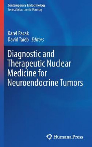 Kniha Diagnostic and Therapeutic Nuclear Medicine for Neuroendocrine Tumors Karel Pacak