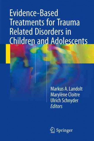Carte Evidence-Based Treatments for Trauma Related Disorders in Children and Adolescents Markus A. Landolt