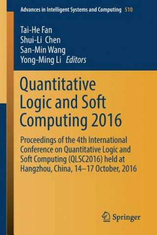 Knjiga Quantitative Logic and Soft Computing 2016 Shui-Li Chen