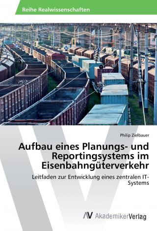 Kniha Aufbau eines Planungs- und Reportingsystems im Eisenbahngüterverkehr Philip Zielbauer