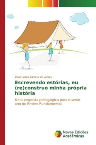 Book Escrevendo estórias, eu (re)construo minha própria história Deise Dulce Barreto de Lemos