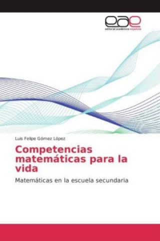 Kniha Competencias matemáticas para la vida Luis Felipe Gómez López