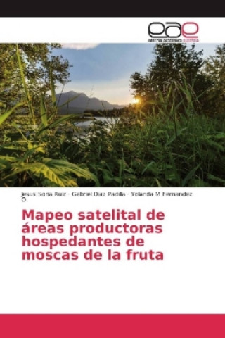 Libro Mapeo satelital de áreas productoras hospedantes de moscas de la fruta Jesus Soria Ruiz