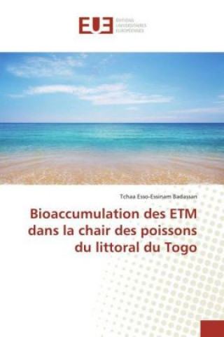 Книга Bioaccumulation des ETM dans la chair des poissons du littoral du Togo Tchaa Esso-Essinam Badassan