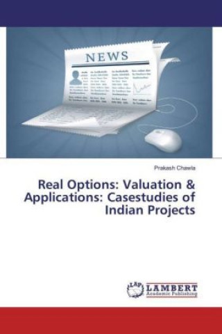 Carte Real Options: Valuation & Applications: Casestudies of Indian Projects Prakash Chawla