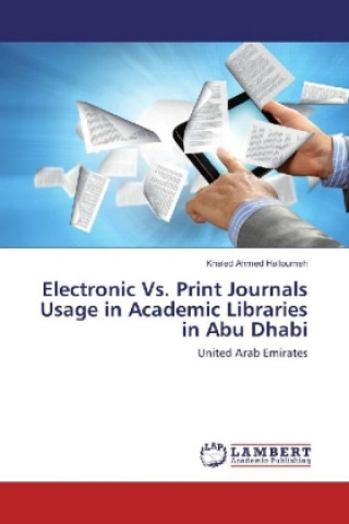 Kniha Electronic Vs. Print Journals Usage in Academic Libraries in Abu Dhabi Khaled Ahmed Halloumeh