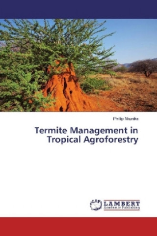Kniha Termite Management in Tropical Agroforestry Phillip Nkunika