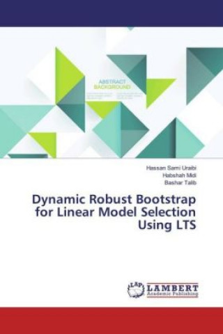 Книга Dynamic Robust Bootstrap for Linear Model Selection Using LTS Hassan Sami Uraibi