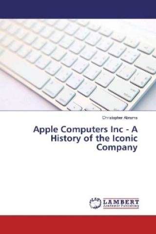 Carte Apple Computers Inc - A History of the Iconic Company Christopher Abrams