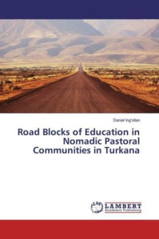 Książka Road Blocks of Education in Nomadic Pastoral Communities in Turkana Daniel Ing'ollan