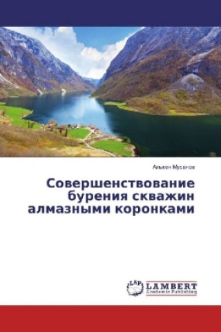Kniha Sovershenstvovanie bureniya skvazhin almaznymi koronkami Al'ken Musanov