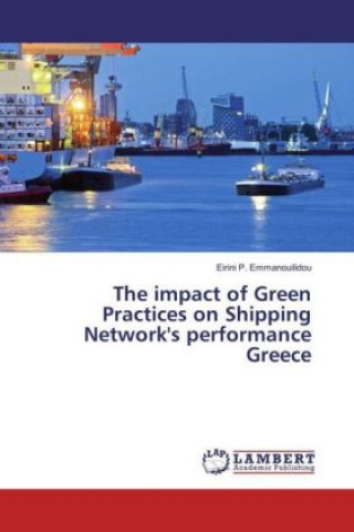 Carte The impact of Green Practices on Shipping Network's performance Greece Eirini P. Emmanouilidou