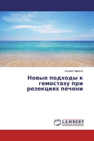 Könyv Novye podhody k gemostazu pri rezekciyah pecheni Andrej Per'kov