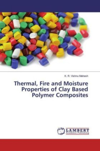 Книга Thermal, Fire and Moisture Properties of Clay Based Polymer Composites K. R. Vishnu Mahesh