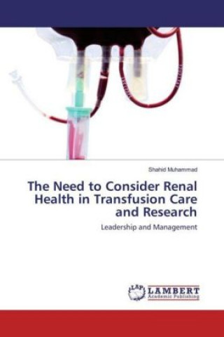 Книга The Need to Consider Renal Health in Transfusion Care and Research Shahid Muhammad