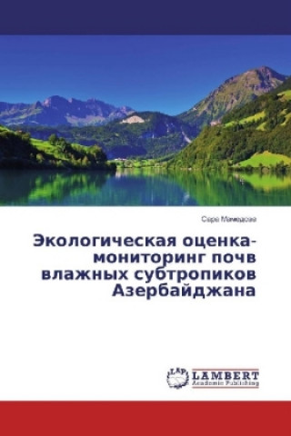 Knjiga Jekologicheskaya ocenka-monitoring pochv vlazhnyh subtropikov Azerbajdzhana Sara Mamedova