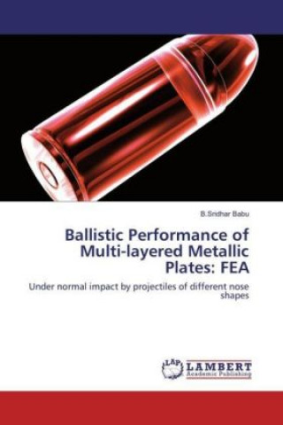 Книга Ballistic Performance of Multi-layered Metallic Plates: FEA B. Sridhar Babu