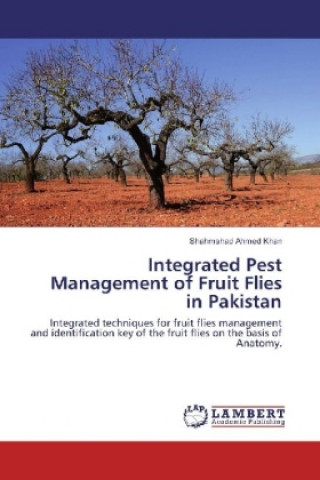 Kniha Integrated Pest Management of Fruit Flies in Pakistan Shahmshad Ahmed Khan