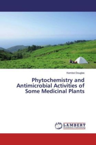 Livre Phytochemistry and Antimicrobial Activities of Some Medicinal Plants Kemboi Douglas