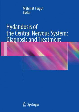 Книга Hydatidosis of the Central Nervous System: Diagnosis and Treatment Mehmet Turgut