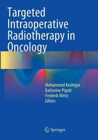 Kniha Targeted Intraoperative Radiotherapy in Oncology Mo Keshtgar