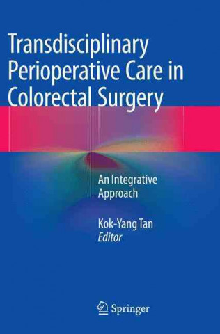 Könyv Transdisciplinary Perioperative Care in Colorectal Surgery Kok-Yang Tan
