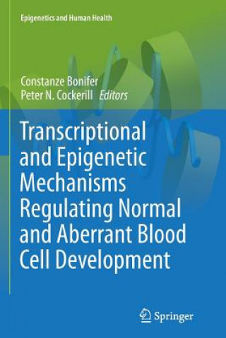 Kniha Transcriptional and Epigenetic Mechanisms Regulating Normal and Aberrant Blood Cell Development Constanze Bonifer