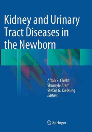 Knjiga Kidney and Urinary Tract Diseases in the Newborn Aftab S. Chishti