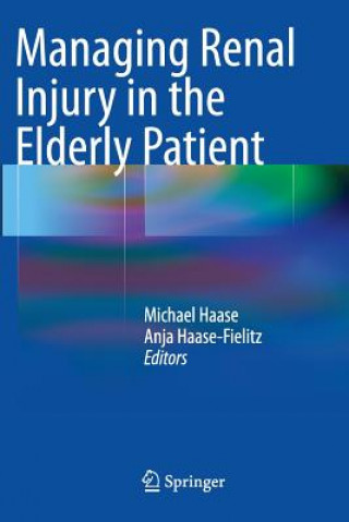 Könyv Managing Renal Injury in the Elderly Patient Michael Haase