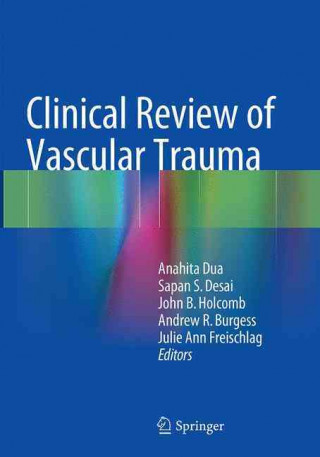 Könyv Clinical Review of Vascular Trauma Anahita Dua