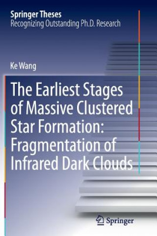 Książka Earliest Stages of Massive Clustered Star Formation: Fragmentation of Infrared Dark Clouds Ke Wang