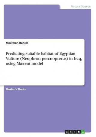 Książka Predicting suitable habitat of Egyptian Vulture (Neophron percnopterus) in Iraq, using Maxent model Mariwan Rahim