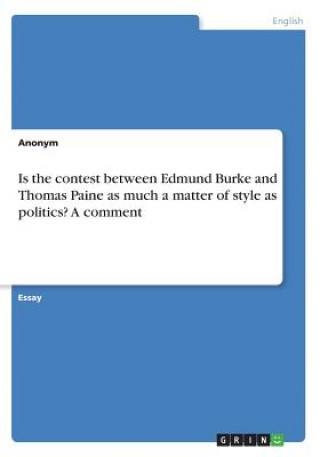Könyv Is the contest between Edmund Burke and Thomas Paine as much a matter of style as politics? A comment Anonym