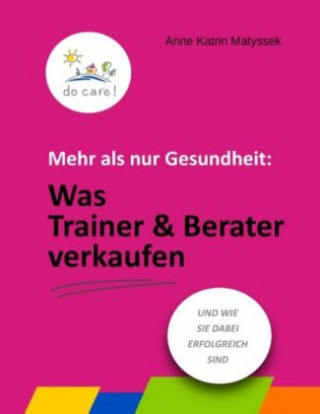 Книга Mehr als nur Gesundheit: Was Trainer und Berater verkaufen Anne Katrin Matyssek