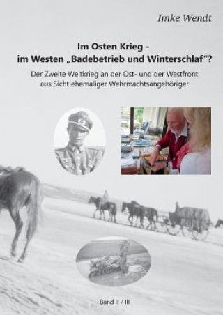 Kniha Im Osten Krieg - im Westen Badebetrieb und Winterschlaf? Band 2/3 Imke Wendt